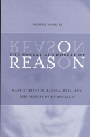 The Social Authority of Reason: Kant's Critique, Radical Evil, And the Destiny of Humankind (SUNY Series in Philosophy) 079146430X Book Cover