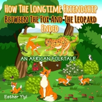 How The Longtime Friendship Between The Fox And The Leopard Ended: An African Folktale 172684417X Book Cover
