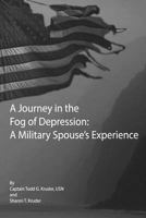 A Journey in the Fog of Depression: A Military Spouse's Experince: A Journey in the Fog of Depression (A Jounrey in the Fog of Depression Book 3) 149743694X Book Cover