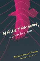 Nauetakaun, a Silence for a Sound (Literature in Translation Series) 1771668946 Book Cover