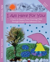 I Am Here For You!: A Story to Support Your Grieving Child Through Death From Substance Use 1777713870 Book Cover