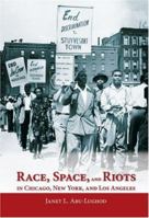 Race, Space, and Riots in Chicago, New York, and Los Angeles 0199936552 Book Cover