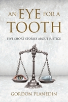 An Eye for A Tooth: Five Short Stories About Justice 1956742387 Book Cover