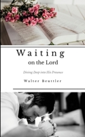 Waiting on the Lord: Diving Deep into His Presence 1312372877 Book Cover