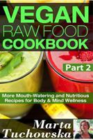 Vegan Raw Food Cookbook Part 2: More Mouth-Watering and Nutritious Recipes for Body & Mind Wellness (Raw Foods, Alkaline, Paleo, Vegan, Anti Inflammatory Diet) 1514756757 Book Cover