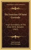 The Exercises of Saint Gertrude [tr. from the Fr. Ed. of P. Gu�ranger] 147910096X Book Cover