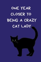 One Year Closer To Being A Crazy Cat Lady: Christmas Gifts For Women, Secret Santa Coworkers, Novelty Christmas Gifts: Colleagues & Family, Funny Gag Notebook/Journal for Women, Silly Office Writing S 1712776576 Book Cover