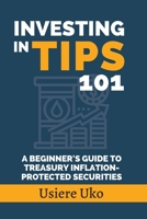 Investing in TIPS 101: A Beginner's Guide to Treasury Inflation-Protected Securities B0CFZJK6QJ Book Cover