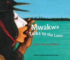 Mwakwa--Talks to the Loon: A Cree Story for Children 1894974328 Book Cover