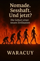 Nomade. Sesshaft. Und jetzt?: Die Geburt einer neuen Zivilisation (German Edition) B0FHBLNGZD Book Cover