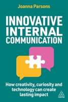 Innovative Internal Communication: How creativity, curiosity and technology can create lasting impact 139861646X Book Cover