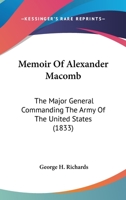 Memoir of Alexander Macomb, the Major General Commanding the Army of the United States 1018974938 Book Cover