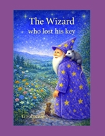 The Wizard who lost his Key B0GKLRZPST Book Cover