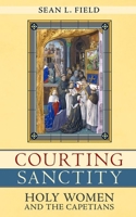 Courting Sanctity: Holy Women and the Capetians 1501736191 Book Cover