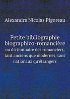 Petite Bibliographie Biographico-Romanciere Ou Dictionnaire Des Romanciers, Tant Anciens Que Modernes, Tant Nationaux Qu'etrangers 551900238X Book Cover