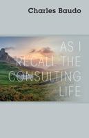 As I Recall the Consulting Life 1478785195 Book Cover
