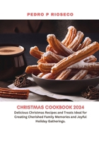 CHRISTMAS COOKBOOK 2024: Delicious Christmas Recipes and Treats Ideal for Creating Cherished Family Memories and Joyful Holiday Gatherings. B0CR5VNL88 Book Cover