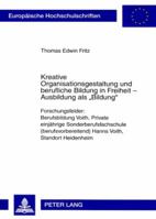 Kreative Organisationsgestaltung Und Berufliche Bildung in Freiheit - Ausbildung ALS «Bildung»: Forschungsfelder: Berufsbildung Voith, Private Einjaeh 3631563264 Book Cover