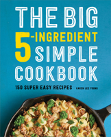 The Big 5-Ingredient Simple Cookbook: 150 Super Easy Recipes 1638781974 Book Cover