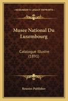 Musee National Du Luxembourg: Catalogue Illustre (1891) 1160825289 Book Cover