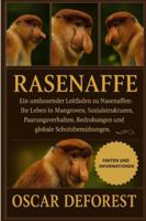 RASENAFFE: Ein umfassender Leitfaden zu Nasenaffen: Ihr Leben in Mangroven, Sozialstrukturen, Paarungsverhalten, Bedrohungen und globale Schutzbemühungen. B0G43JYVG5 Book Cover