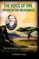 THE VOICE OF ONE CRYING IN THE WILDERNESS: The Life & Teachings of Charles Fox Parham B0C91N9GXK Book Cover