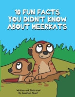 10 Fun Facts You Didn't Know About Meerkats: Amazing Meerkat Facts for Kids B08P45JBFZ Book Cover