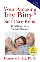 Your Amazing Itty Bitty® Self-Care Book: 15 Steps For Self-Care For Baby Boomers 1950326322 Book Cover