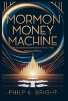 Mormon Money Machine: Wealth of America's Richest Faith: The Business Mastery Behind One of the U.S.'s Most Prosperous Religions B0FN1T1K59 Book Cover