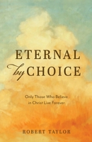 Eternal by Choice: A Biblical Refutation of the Traditional View of Hell B0BHZSBBMJ Book Cover