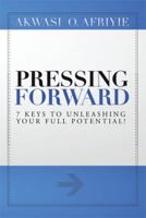 Pressing Forward: 7 Keys to Unleashing Your Full Potential! 1499048866 Book Cover