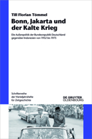 Bonn, Jakarta Und Der Kalte Krieg: Die Außenpolitik Der Bundesrepublik Deutschland Gegenüber Indonesien Von 1952 Bis 1973 (Schriftenreihe der Vierteljahrshefte für Zeitgeschichte) 3110562499 Book Cover