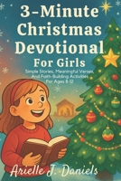 3-Minute Christmas Devotional For Girls: Simple Stories, Meaningful Verses, And Faith-Building Activities For Ages 8-12 B0FR1L8QWP Book Cover