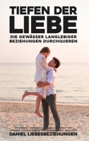 Tiefen der Liebe: Die Gewässer langlebiger Beziehungen durchqueren: Essentieller Leitfaden zu den Grundpfeilern von Intimität, Kommunikation und gemeinsamem Wachstum B0CN8Q6KBB Book Cover