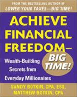 Achieve Financial Freedom – Big Time!: Wealth-Building Secrets from Everyday Millionaires 0071798501 Book Cover