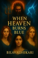 When Heaven Burns Blue B0G651GW6R Book Cover