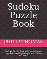 Sudoku Puzzle Book: Sudoku Puzzle Book with Many Pages, Huge Print and Lightweight with Variety of Levels 1792710267 Book Cover
