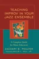 Teaching Improv in Your Jazz Ensemble: A Complete Guide for Music Educators 1578868181 Book Cover