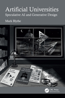 Artificial Universities: Speculative AI and Generative Design 1041072767 Book Cover