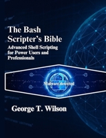 The Bash Scripter’s Bible: Advanced Shell Scripting for Power Users and Professionals B0FDBNWQND Book Cover