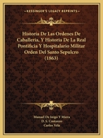 Historia De Las Ordenes De Caballeria, Y Historia De La Real Pontificia Y Hospitalario Militar Orden Del Santo Sepulcro 1167605292 Book Cover