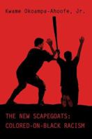 The New Scapegoats: Colored-On-Black Racism 0595350119 Book Cover