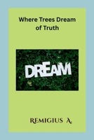 Where Trees Dream of Truth 7410604808 Book Cover
