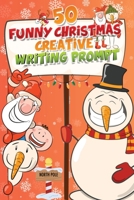 50 Funny Christmas Creative Writing Prompt: Festive Writing Adventures for Humor and Creativity 1803973617 Book Cover