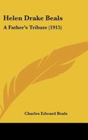 Helen Drake Beals: A Father's Tribute (1915) 1104092980 Book Cover