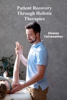 Patient Recovery Through Holistic Therapies: "Investigating ethical considerations and effective medicine across all demographics in the context of efficacy and safety. Rehabilitation's Resonance" B0F74PLF2J Book Cover