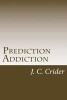 Prediction Addiction: My struggle with drugs told through prose poetry 1491286954 Book Cover