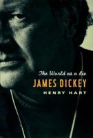 James Dickey: The World as a Lie 0312203209 Book Cover
