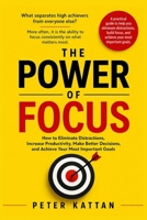 The Power of Focus: How to Eliminate Distractions, Increase Productivity, Make Better Decisions, and Achieve Your Most Important Goals B0H3R21P5J Book Cover