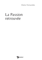 La Passion retrouvée (French Edition) 2748339827 Book Cover